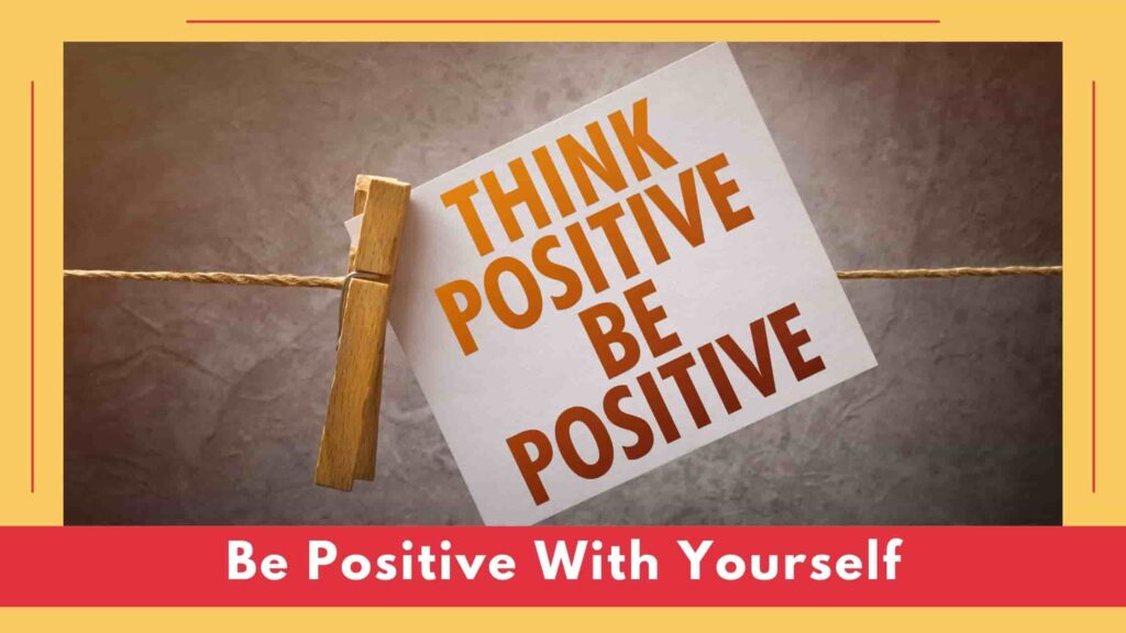 Be positive with yourself