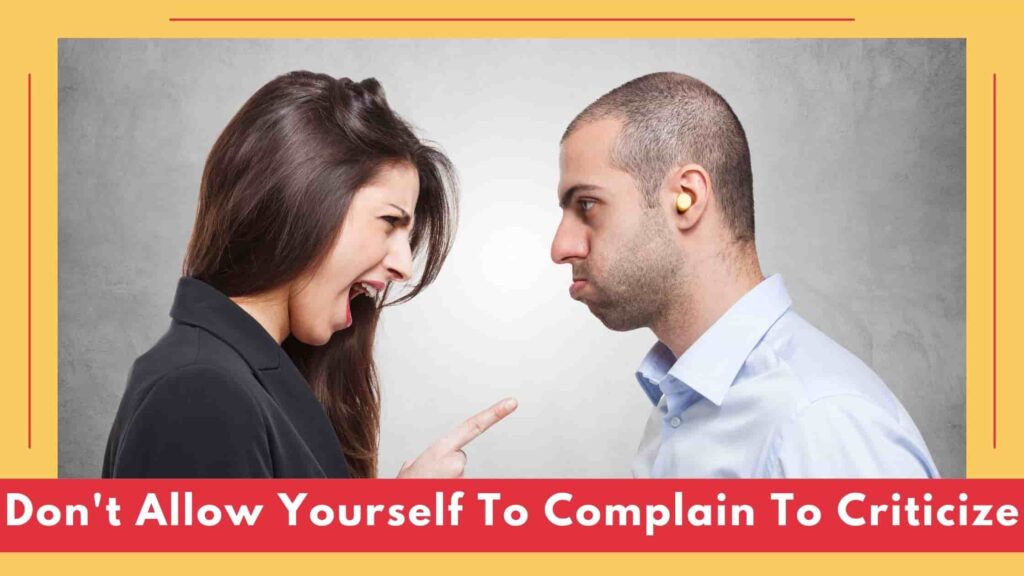 Don't allow yourself to complain to criticize