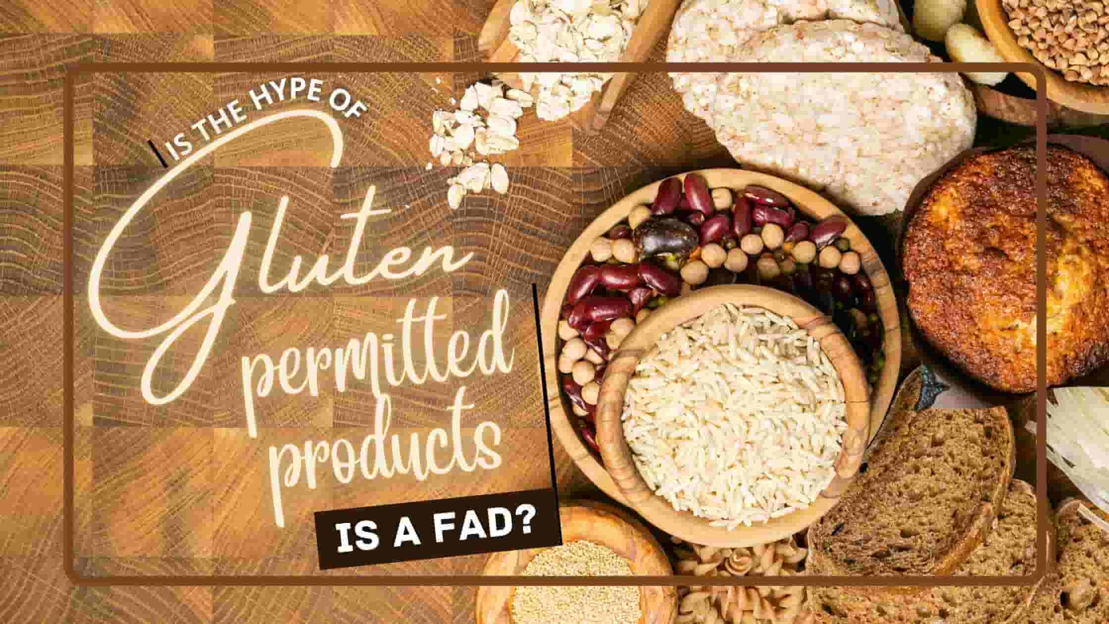 Is the hype of Gluten-permitted products-Is a Fad