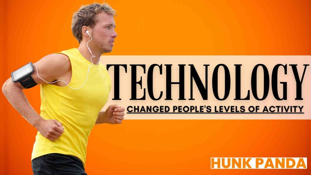 Why Do You Think Technology Has Changed People's Levels Of Activity?