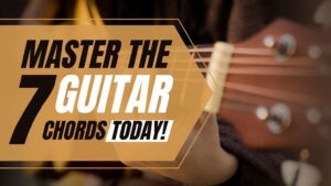 Master The 7 Guitar Chords Today!