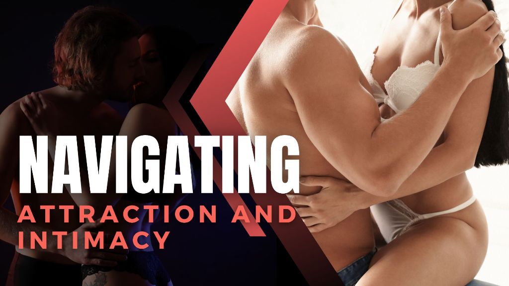 Navigating attraction and intimacy in relationships